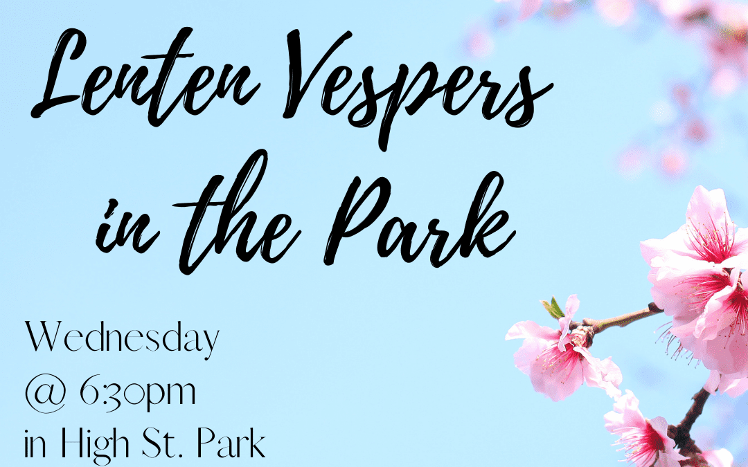 Lenten Vespers in the Park, Wednesday Evenings at 6:30pm