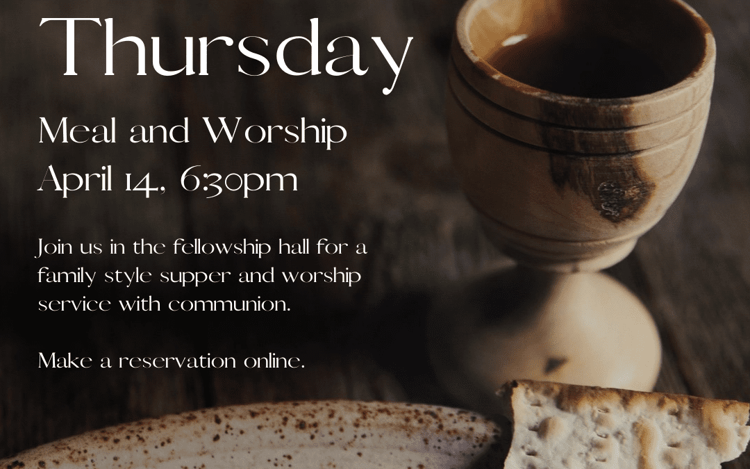 Maundy Thursday Meal and Worship, April 14, 6:30pm