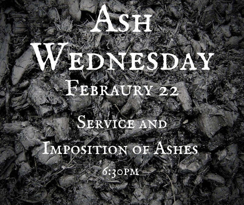 Ash Wednesday Service, Feb. 22: 6:30pm